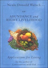Neale Donald Walsch on Abundance and Right Livelihood - Neale Walsch - 9781612830650