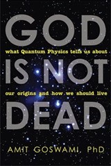 God Is Not Dead - Amit Goswami - 9781612831251