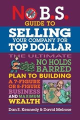 No B.S. Guide to Selling Your Company for Top Dollar - David Melrose ; Dan S. Kennedy - 9781613084830