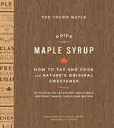 The Crown Maple Guide to Maple Syrup - Robb Turner ; Jessica Carbone ; Tina Rupp - 9781613122327