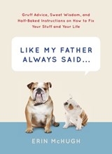 Like My Father Always Said . . . - Erin McHugh - 9781613127933