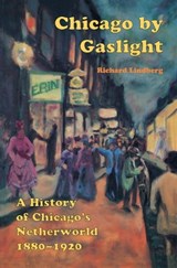 Chicago by Gaslight - Richard Lindberg - 9781613737873