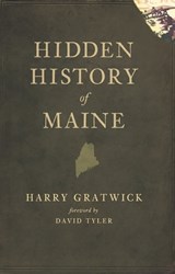 Hidden History of Maine - Harry Gratwick ; David Tyler - 9781614231349