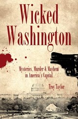 Wicked Washington - Troy Taylor - 9781614235293