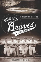 A History of the Boston Braves - William J. Craig - 9781614237693
