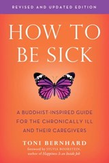 How to Be Sick (Second Edition) - Toni Bernhard - 9781614295037