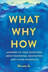 What, Why, How - Bhante Gunaratana - 9781614296171