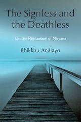 The Signless and the Deathless - Bhikkhu Analayo - 9781614299011