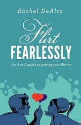 Flirt Fearlessly - Rachel DeAlto - 9781614483755
