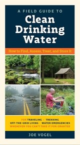 A Field Guide to Clean Drinking Water - Joe Vogel - 9781615195688