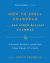 How to Spell Chanukah...And Other Holiday Dilemmas - Emily Franklin - 9781616201838