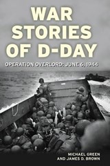 War Stories of D-Day - Michael Green ; James D. Brown - 9781616732516