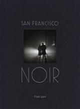 San Francisco Noir - Fred Lyon - 9781616896782