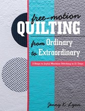 Free-Motion Quilting from Ordinary to Extraordinary