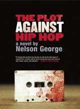 The Plot Against Hip Hop - Nelson George - 9781617750823