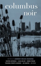 Columbus Noir - Kristen Lepionka ; Julia Keller ; Robin Yocum ; Yolonda Tonette Sanders ; Lee Martin - 9781617757761