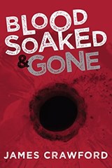 Blood Soaked & Gone - James Crawford - 9781618684592