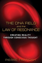 The DNA Field and the Law of Resonance - Pierre Franckh - 9781620553480