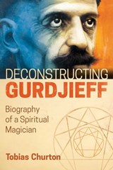 Deconstructing Gurdjieff - Tobias Churton - 9781620556399