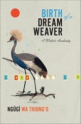 Birth of a Dream Weaver - Ngugi wa Thiong'o - 9781620972670