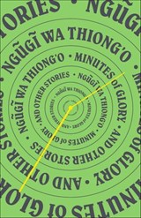 Minutes of Glory - Ngugi wa Thiong'o - 9781620974667