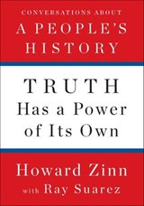 Truth Has a Power of Its Own - Howard Zinn ; Ray Suarez - 9781620975183