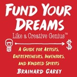 Fund Your Dreams Like a Creative Genius - Brainard Carey - 9781621536505