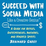 Succeed with Social Media Like a Creative Genius - Brainard Carey - 9781621537038