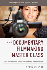 The Documentary Filmmaking Master Class - Betsy Chasse - 9781621537229