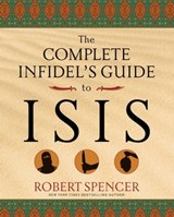 The Complete Infidel's Guide to ISIS - Robert Spencer - 9781621574644