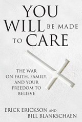 You Will Be Made to Care - Erick Erickson ; Bill Blankschaen - 9781621575269