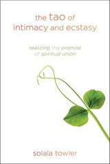 The Tao of Intimacy and Ecstasy - Solala Towler - 9781622032211