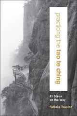Practicing the Tao Te Ching - Solala Towler - 9781622036356