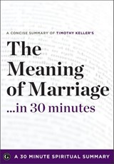 The Meaning of Marriage . . . in 30 Minutes - Timothy Keller - 9781623151423