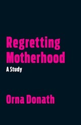 Regretting Motherhood - Orna Donath - 9781623171384