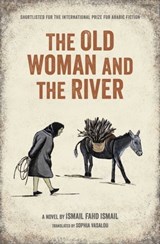 The Old Woman and the River - Ismail Fahad Ismail - 9781623710934