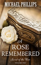 A Rose Remembered - Michael Phillips - 9781625391629
