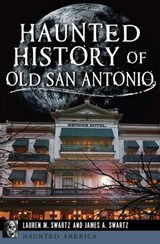 Haunted History of Old San Antonio - Lauren M. Swartz ; James A. Swartz - 9781625840479