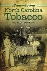 Remembering North Carolina Tobacco - Billy Yeargin - 9781625843739