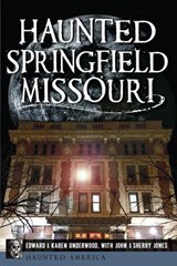 Haunted Springfield, Missouri - John Jones ; Sherry Jones ; Edward Underwood - 9781625845757