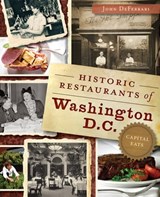 Historic Restaurants of Washington, D.C. - John DeFerrari - 9781625845818