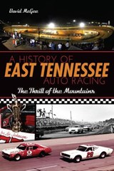 A History of East Tennessee Auto Racing - David McGee - 9781625845924