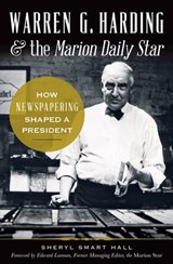 Warren G. Harding & the Marion Daily Star - Sheryl Smart Hall - 9781625849427