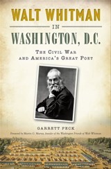 Walt Whitman in Washington, D.C. - Garrett Peck - 9781625854858