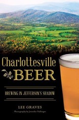 Charlottesville Beer - Lee Graves ; Jennifer Pullinger - 9781625857491