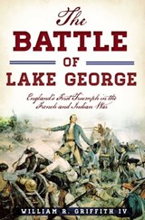 The Battle of Lake George - William R. Griffith - 9781625857576