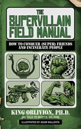 The Supervillain Field Manual - King Oblivion ; Matt D. Wilson - 9781626363700