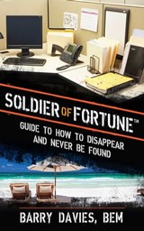 Soldier of Fortune Guide to How to Disappear and Never Be Found - Barry Davies - 9781626365216