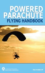 Powered Parachute Flying Handbook (FAA-H-8083-29) - Federal Aviation Administration - 9781626367203