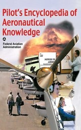 Pilot's Encyclopedia of Aeronautical Knowledge - Federal Aviation Administration - 9781626369047